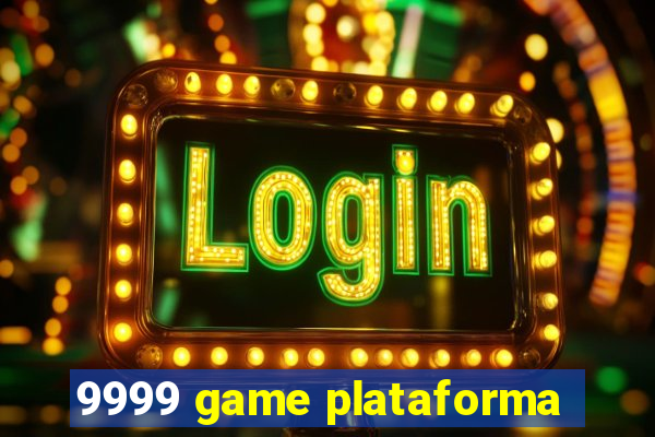 9999 game plataforma